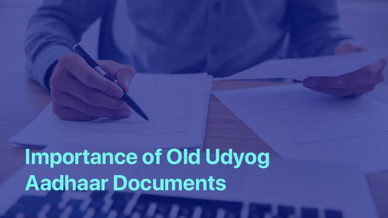 importance of old Udyog Aadhaar documents